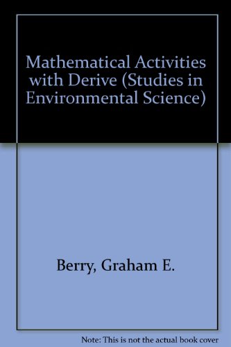 Mathematical Activities with DERIVE (Studies in Environmental Science) (9780862384784) by Graham, E.; Berry, J.S.; Watkins, A.J.P.