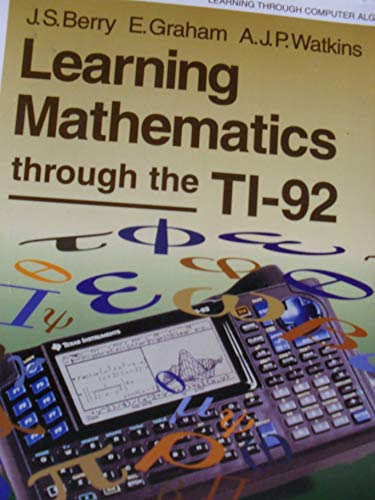 Learning Mathematics Through the TI-92 (9780862384890) by Berry, J.S.; Graham, E.; Watkins, A.J.P.