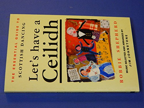 Beispielbild fr The Essential Guide to Scottish Dancing: Let's Have a Ceilidh zum Verkauf von Wonder Book