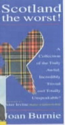 Stock image for Scotland the Worst! : A Collection of the Truly Awful, Incredibly Trivial and Totally Unspeakable for sale by Better World Books