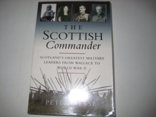 Imagen de archivo de The Scottish Commander : Scotland's Greatest Military Leaders from Wallace to World War II a la venta por Lewes Book Centre