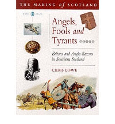 Stock image for Angels, Fools and Tyrants: Britons and Anglo-Saxons in Southern Scotland (Making of Scotland) for sale by HPB-Red