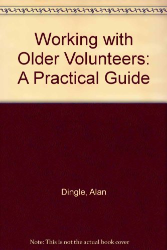 Working with Older Volunteers A Practical Guide ABS (9780862421434) by Alan Dingle