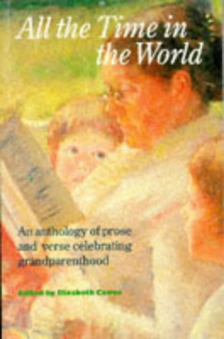 Imagen de archivo de All the Time in the World: An Anthology of Verse and Prose Celebrating Grandparenthood a la venta por AwesomeBooks