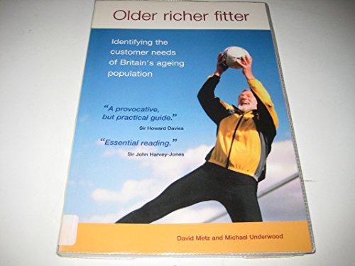 Stock image for Older,Richer,Fitter: Identifying the Consumer Needs of Britain's Ageing Population for sale by Orbiting Books