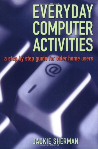 Beispielbild fr Everyday Computer Activities: A Step-by-step Guide for Older Home Users zum Verkauf von Reuseabook
