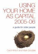 Beispielbild fr Using Your Home as Capital 2005-2006: A Guide to Raising Cash from the Value of Your Home zum Verkauf von AwesomeBooks