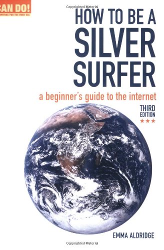 Beispielbild fr How to be a Silver Surfer: A Beginner's Guide to the Internet zum Verkauf von WorldofBooks