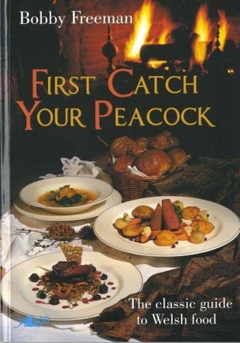 First Catch Your Peacock (Classic Guide to Welsh Food)