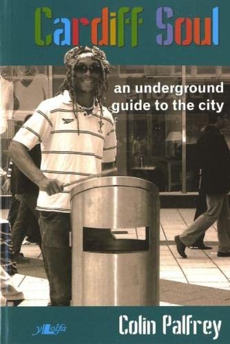 Cardiff Soul: An Underground Guide to the City (9780862439095) by Palfrey, Colin