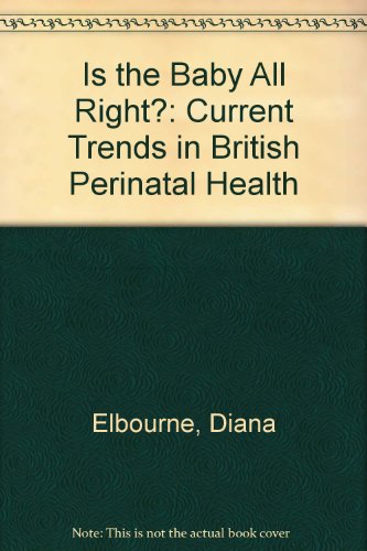 Is the Baby All Right?: Current Trends in British Perinatal Health (9780862450137) by Diana Elbourne