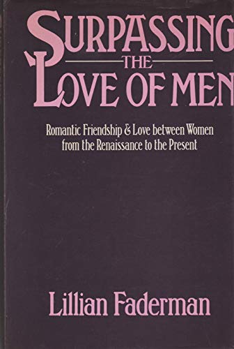 Beispielbild fr Surpassing the Love of Men: Romantic Friendship and Love Between Women from the Renaissance to the Present zum Verkauf von WorldofBooks