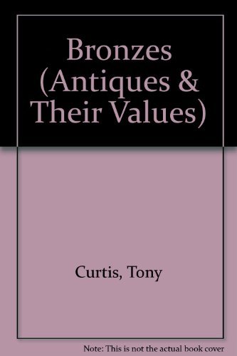 Bronzes (Antiques and their values) (9780862480127) by Curtis, Tony