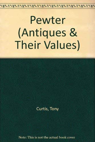Pewter (Antiques and their values) (9780862480233) by Compiled By Tony Curtis