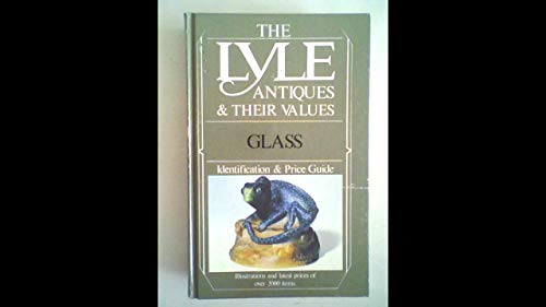 The Lyle Antiques & Their Values. Glass. Indentification & Price Guide. Illustrations and Latest ...