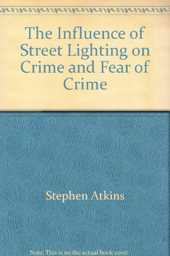 The influence of street lighting on crime and fear of crime (Crime Prevention Unit paper) (9780862526689) by Atkins, Stephen