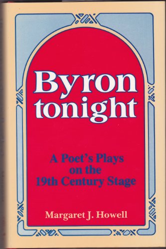 Stock image for Byron Tonight: A Poet's Plays on the Nineteenth 19th Century Stage for sale by Richard Sylvanus Williams (Est 1976)