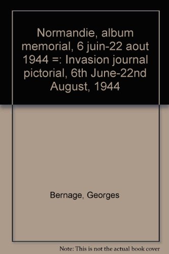 Normandie, album meÌmorial, 6 juin-22 aouÌ‚t 1944 =: Invasion journal pictorial, 6th June-22nd August, 1944 (French Edition) (9780862550318) by Bernage, Georges