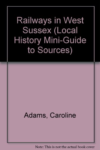 Railways in West Sussex (9780862603519) by Adams, Caroline; Gage, Bill; Hayes, Martin; McCann, Timothy J.