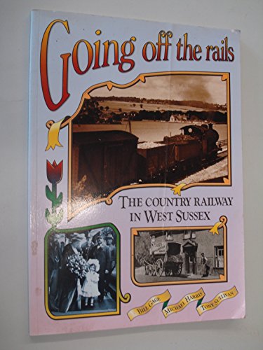 Stock image for Going off the Rails: Country Railway in West Sussex (West Sussex papers) for sale by WorldofBooks