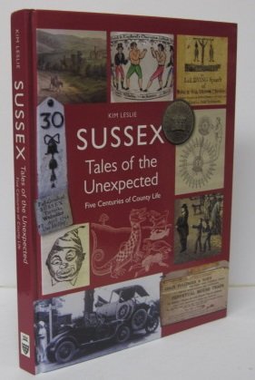 Stock image for Sussex Tales of the Unexpected: Five Centuries of County Life for sale by WorldofBooks