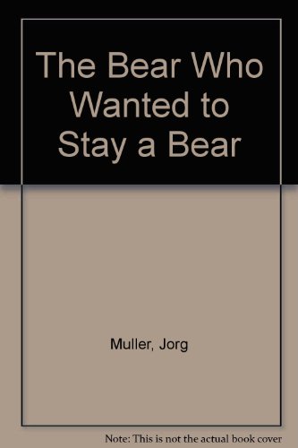 Beispielbild fr THE BEAR WHO WANTED TO STAY A BEAR. zum Verkauf von Burwood Books
