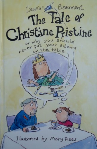 Beispielbild fr The Tale of Christine Pristine: Why You Must Never Put Your Elbows on the Table zum Verkauf von WorldofBooks