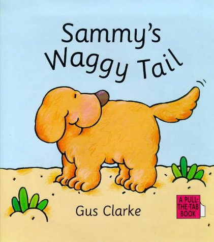 Sammy's Waggy Tail: A Pull-The-Tab Book (9780862648381) by Clarke, Gus