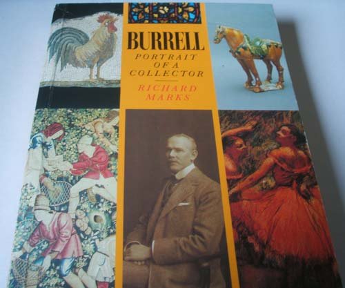 Burrell: A portrait of a collector : Sir William Burrell, 1861-1958 (9780862670375) by Marks, Richard