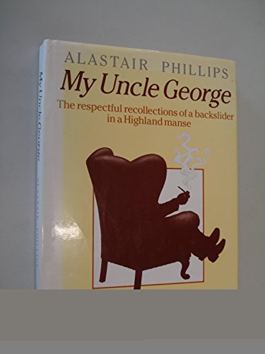 Imagen de archivo de My Uncle George: Respectful Recollections of a Backslider in a Highland Manse a la venta por WorldofBooks