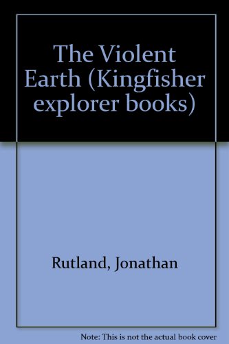 Stock image for The Violent Earth (Kingfisher explorer books) for sale by Reuseabook