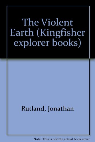 Stock image for The Violent Earth (Kingfisher explorer books) for sale by AwesomeBooks