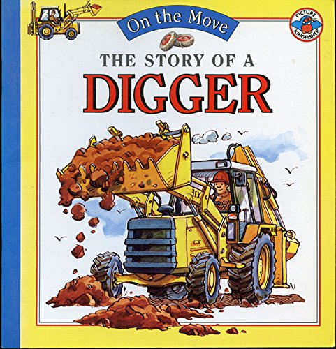 The Story of a Digger (On the Move) (9780862725365) by Royston, Angela; Dupasquier, Philippe