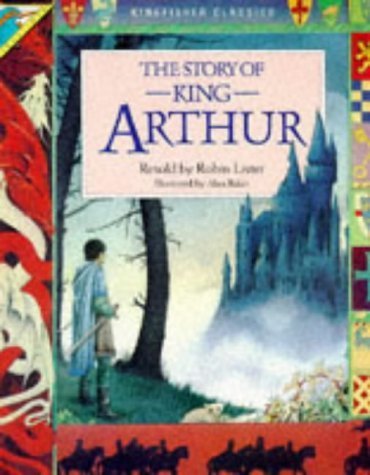 Stock image for The Story of King Arthur (Kingfisher classics) for sale by Reuseabook