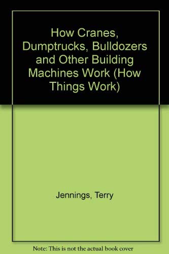 Beispielbild fr How Cranes, Dumptrucks, Bulldozers and Other Building Machines Work (How Things Work S.) zum Verkauf von WorldofBooks