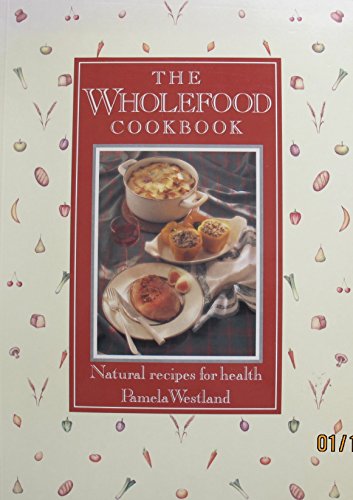 Stock image for The Wholefood Cookbook: Natural Recipes for Health for sale by Irolita Books