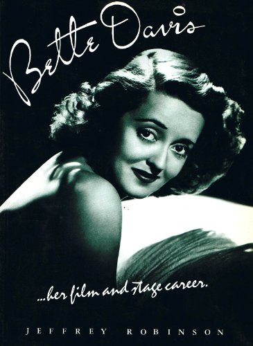 Bette Davis: Her Film and Stage Career: The Definitive Study of Her Film Career - Jeffrey Robinson