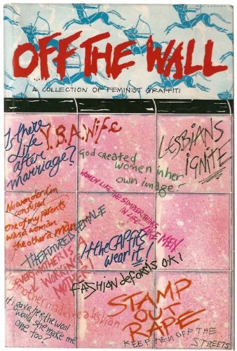 Beispielbild fr Off the Wall: A Collection of Feminist Graffiti zum Verkauf von WorldofBooks