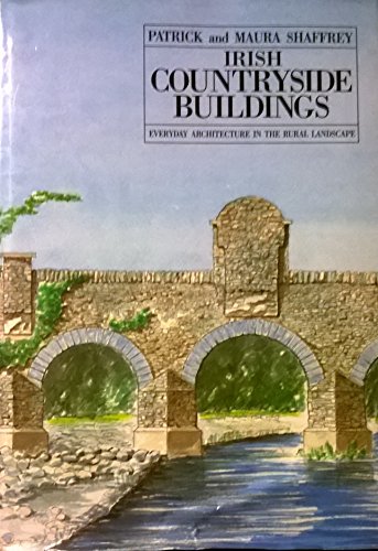 Irish Countryside Buildings - Everyday Architecture in the Rural Landscape - A companion volume t...