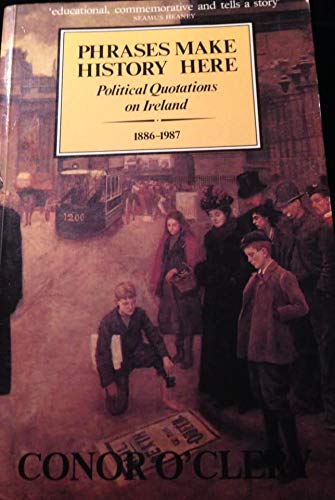 9780862781385: Phrases Make History Here: Political Quotations on Ireland, 1886-1987