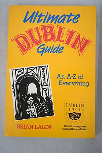 Stock image for The Ultimate Dublin Guide: An A-Z of Everything for sale by Kennys Bookstore