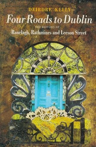 9780862784232: Four Roads to Dublin: The History of Ranelagh, Rathmines and Leeson Street