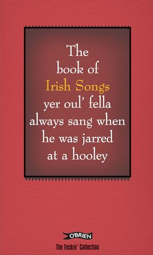 Stock image for The Book of Irish Songs yer oul' fella always sang when he was jarred at a hooley (The Feckin' Collection) for sale by Wonder Book