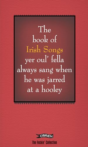 The Book of Irish Songs yer oul' fella always sang when he was jarred at a hooley (The Feckin' Collection) (9780862788285) by Murphy, Colin; O'Dea, Donal