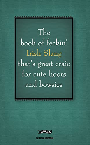 Stock image for The Book of Feckin' Irish Slang that's great craic for cute hoors and bowsies (The Feckin' Collection) for sale by SecondSale