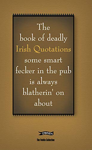 Imagen de archivo de The Book of Deadly Irish Quotations Some Smart Fecker in the Pub Is Always Blatherin' on About a la venta por Better World Books