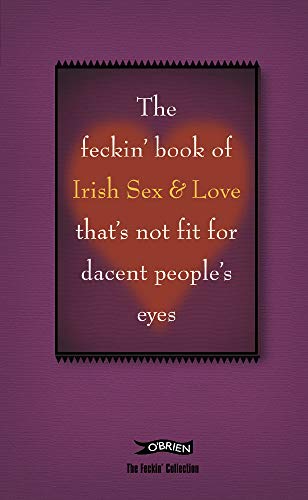 9780862789213: The Feckin' Book of Irish Sex and Love: That's Not Fit for Decent People's Eyes