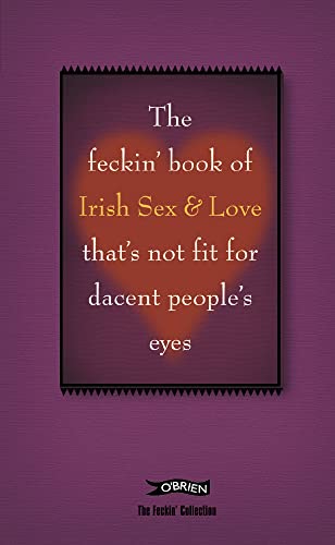 9780862789213: The Feckin' Book of Irish Sex and Love that's not fit for dacent people's eyes (The Feckin' Collection)