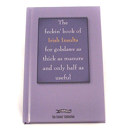 9780862789626: The Feckin' Book of Irish Insults for gobdaws as thick as manure and only half as useful (The Feckin' Collection)
