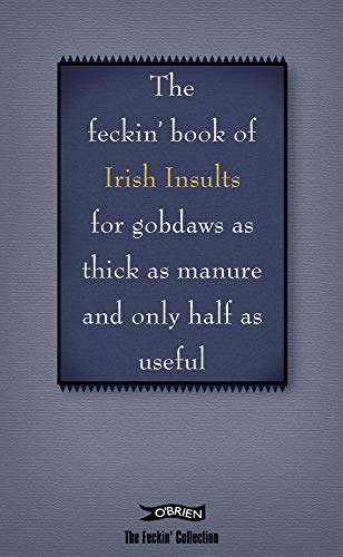 9780862789626: The Feckin' Book of Irish Insults: For Gobdaws As Thick As Manure and Only Half As Useful (The Feckin' Collection)